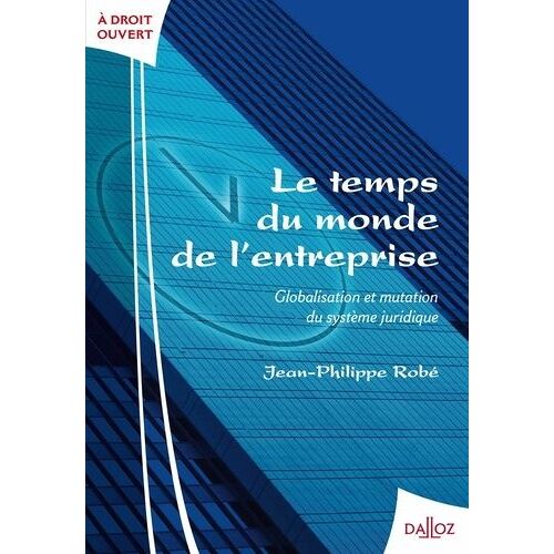 Le Temps Du Monde De L'entreprise - Globalisation Et Mutation Du Système Juridique
