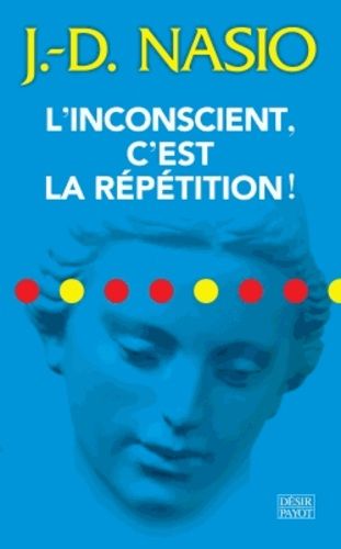 L'inconscient, C'est La Répétition !