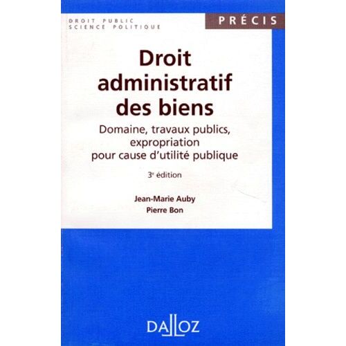Droit Administratif Des Biens - Domaine, Travaux Publics, Expropriation Pour Cause D'utilité Publique - Précis Dalloz 3e Édition