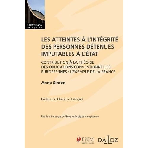 Les Atteintes À L'intégrité Des Personnes Détenues Imputables À L'etat - Contribution À La Théorie Des Obligations Conventionnelles Européennes : L'exemple De La France