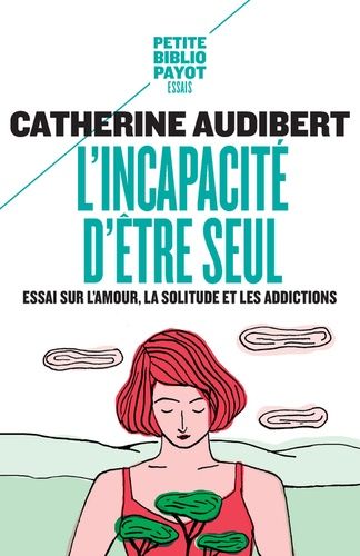 L'incapacité D'être Seul - Essai Sur L'amour, La Solitude Et Les Addictions