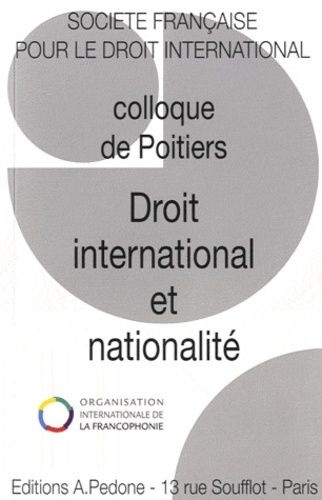 Droit International Et Nationalité - 45e Colloque De La Société Française Pour Le Droit International, Poitiers, 9-11 Juin 2011