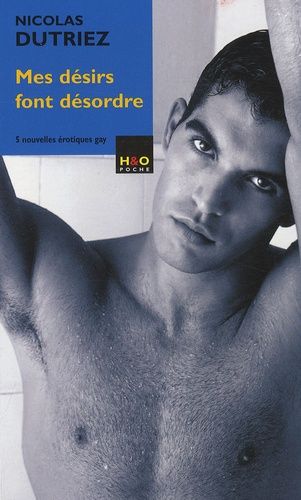 Mes Désirs Font Désordre - Cinq Nouvelles Érotiques Gay