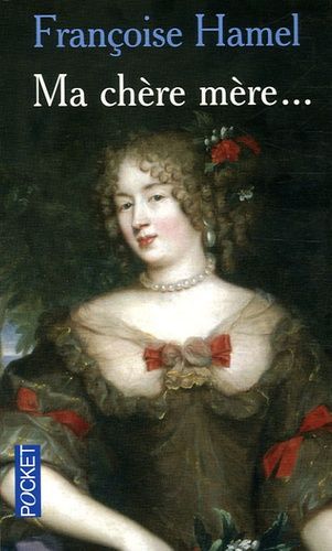 Ma Chère Mère - Quand Madame De Grignan Répondait À Madame De Sévigné