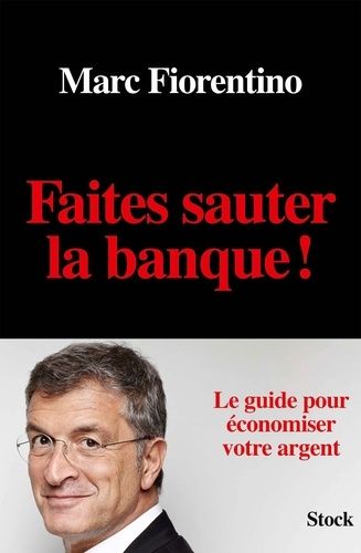 Faites Sauter La Banque ! - Le Guide Pour Économiser Votre Argent
