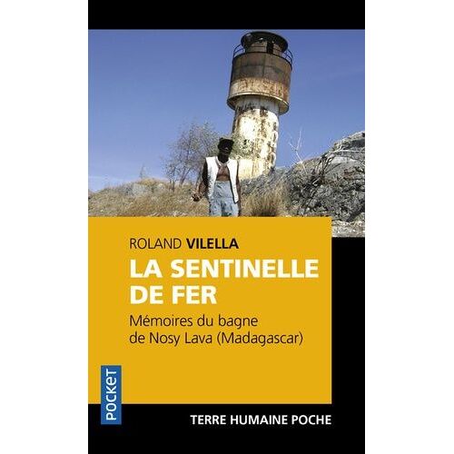 La Sentinelle De Fer - Mémoires Du Bagne De Nosy Lava (Madagascar)