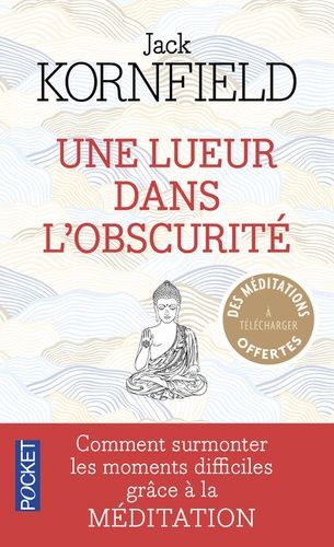 Une Lueur Dans L'obscurité - Comment Traverser Les Temps Difficiles Grâce À La Méditation