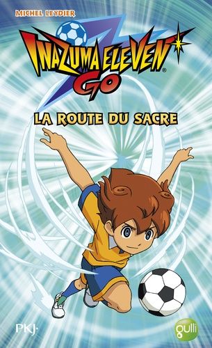 Inazuma Eleven Go - Tome 3 - La Route Du Sacre