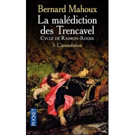 La Malédiction Des Trencavel : Cycle De Raimon-Roger Tome 3 - L'immolation