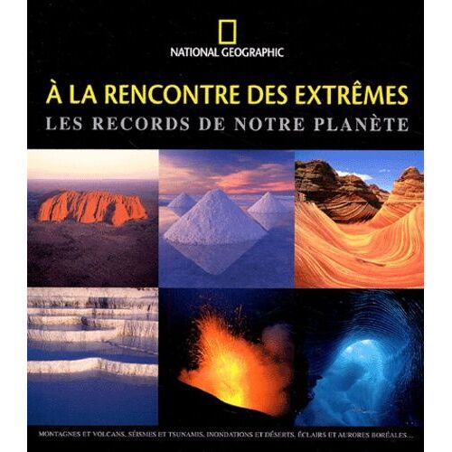 A La Rencontre Des Extrêmes - Les Records De Notre Planète