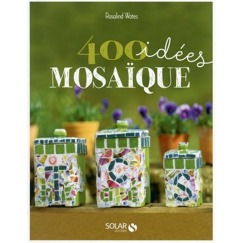 400 Idées Mosaïque - Pour Développer Votre Créativité