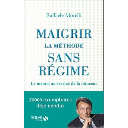 Maigrir : La Méthode Sans Régime - Le Mental Au Service De La Minceur
