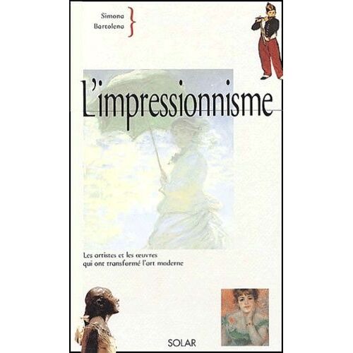 L'impressionnisme - Les Artistes Et Les Oeuvres Qui Ont Transformé L'art Moderne