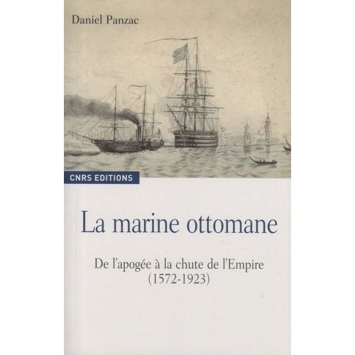 La Marine Ottomane - De L'apogée À La Chute De L'empire (1572-1923)