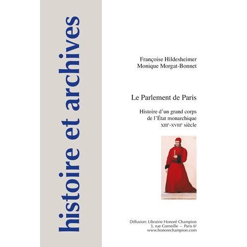 Le Parlement De Paris - Histoire D'un Grand Corps De L'etat Monarchique - Xiiie-Xviiie Siècle