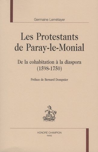 Les Protestants De Paray-Le-Monial - De La Cohabitation À La Diaspora (1598-1750)