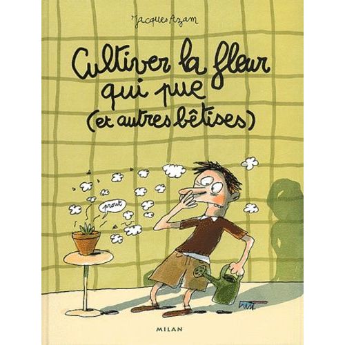Cultiver La Fleur Qui Pue (Et Autres Betises)