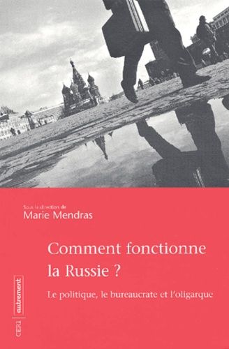 Comment Fonctionne La Russie ? - Le Politique, Le Bureaucrate Et L'oligarque