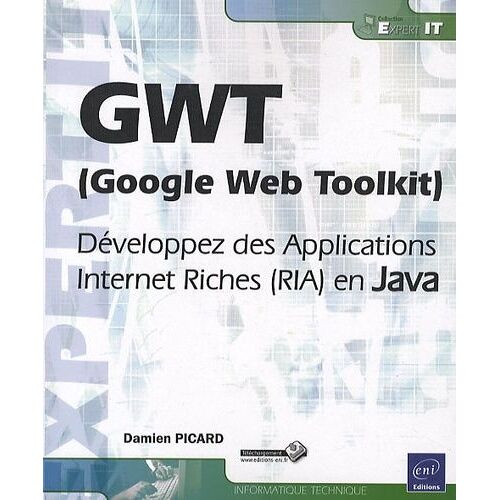 Gwt (Google Web Toolkit) - Développez Des Applications Internet Riches (Ria) En Java