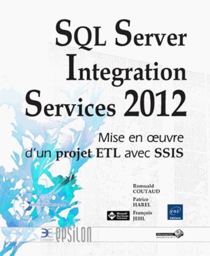 Sql Server Integration Services 2012 - Mise En Oeuvre D'un Projet Etl Avec Ssis