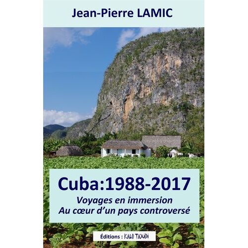 Cuba: 1988 - 2017 Voyages En Immersion Au Coeur D'un Pays Controversé