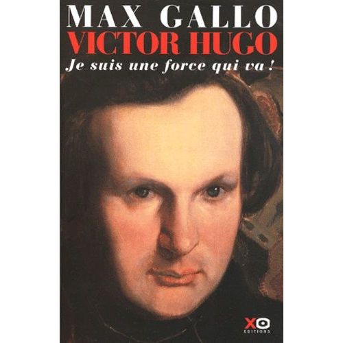 Victor Hugo Tome 1 - Je Suis Une Force Qui Va !