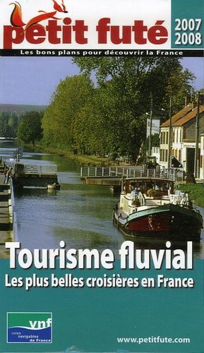 Petit Futé Tourisme Fluvial - Les Plus Belles Croisières En France - Edition 2007-2008