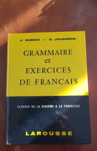 Grammaire  Et Exercices De Français Classés De La Sixième  A La Troisième Laroousse J.Dubois G.Jouannon