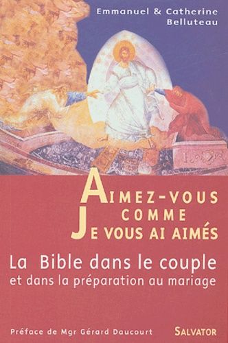 Aimez-Vous Comme Je Vous Ai Aimés - La Bible Dans Le Couple Et Dans La Préparation Au Mariage
