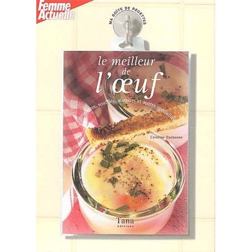 Le Meilleur De L'oeuf - Omelettes, Soufflés, Mousses Et Autres Spécialités