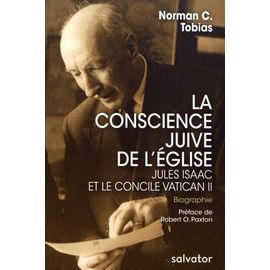 La Conscience Juive De L'eglise - Jules Isaac Et Le Concile Vatican Ii
