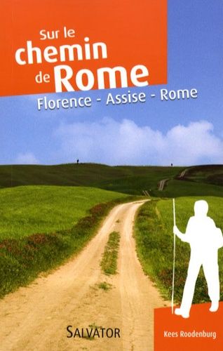 Le Chemin De Rome Par La Voie Franciscaine - Florence-Assise-Rome