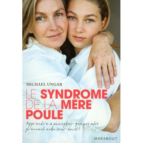 Le Syndrôme De La Mère Poule - Apprendre Aux Ados À Faire Face Aux Risques Et Aux Responsabilités