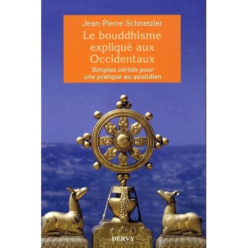 Le Bouddhisme Expliqué Aux Occidentaux - Simples Vérités Pour Une Pratique Au Quotidien