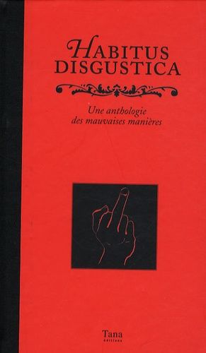 Habitus Disgustica - Une Anthologie Des Mauvaises Manières