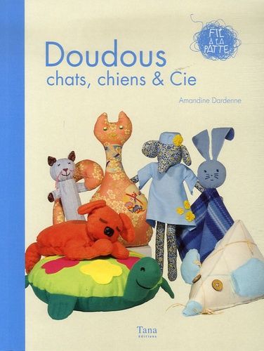 15 Réalisations Doudous Chats, Chiens Et Cie