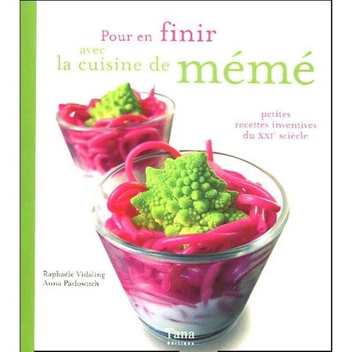 Pour En Finir Avec La Cuisine De Mémé - Petites Recettes Inventives Du Xxie Siècle