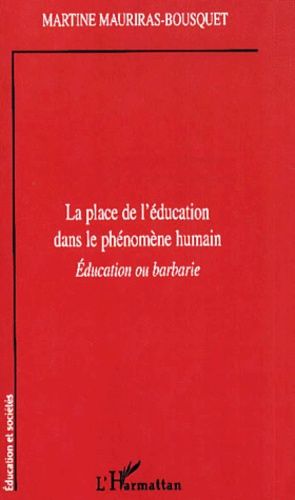La Place De L'éducation Dans Le Phénomène Humain - Education Ou Barbarie