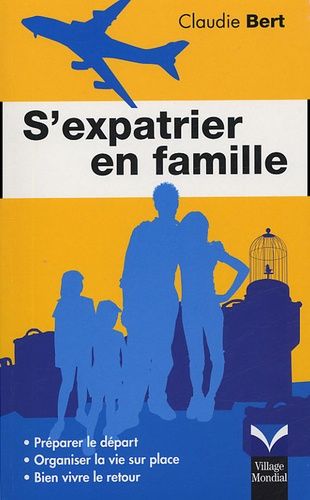 S'expatrier En Famille - Préparer Le Départ Organiser La Vie Sur Place Bien Vivre Le Retour
