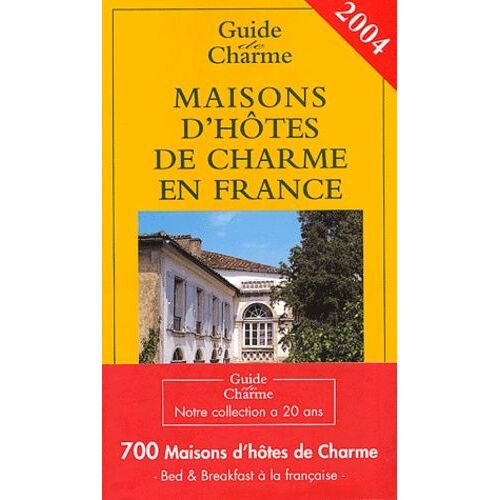 Maisons D'hôtes De Charmes En France - Edition 2004