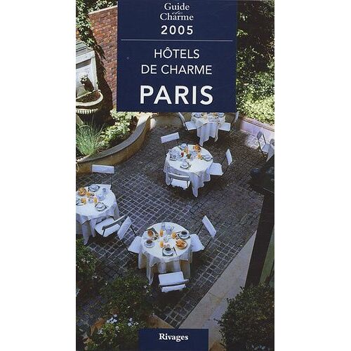 Hôtels De Charme À Paris - Edition 2005