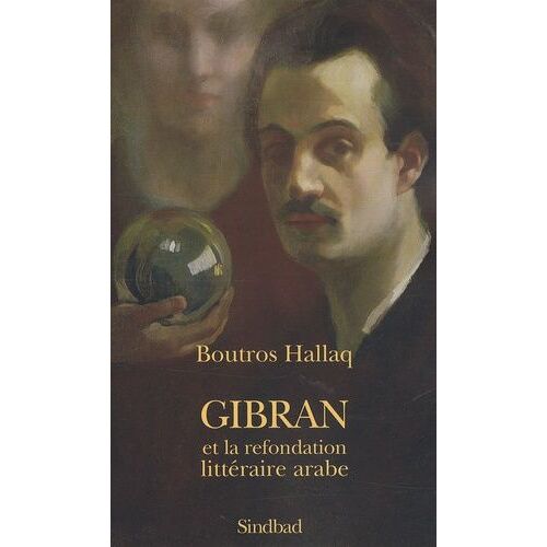 Gibran Et La Refondation Littéraire Arabe - Bildungsroman, Écriture Prophétique, Transgénérisme