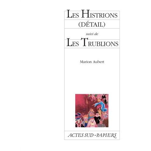 Les Histrions (Détail) - Suivi De Les Trublions