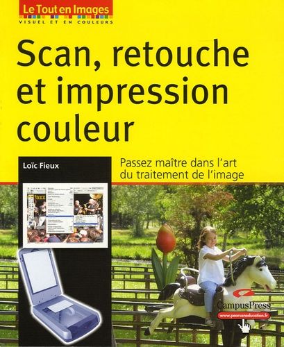 Scan, Retouche Et Impression Couleur - Passez Maître Dans L'art Du Traitement De L'image (1 Cd-Rom)