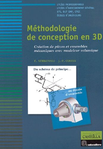 Méthodologie De Conception En 3d - Création De Piéces Et Ensembles Mécaniques Avec Modeleur Volumique