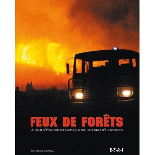 Feux De Forêts - Un Siècle D'évolution Des Camions Et Des Techniques D'interventions