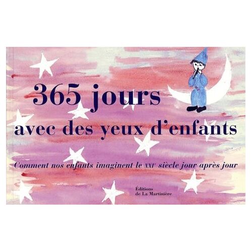 365 Jours Avec Des Yeux D'enfants - Comment Nos Enfants Imaginent Le Xxie Siècle Jour Après Jour