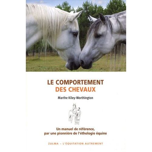 Le Comportement Des Chevaux - Pour Une Amélioration Du Bien-Être Des Chevaux, De Leurs Conditions D'élevage Et D'entraînement