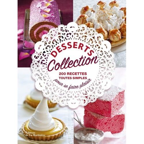 Desserts Collection - 200 Recettes Toutes Simples Pour Se Faire Plaisir