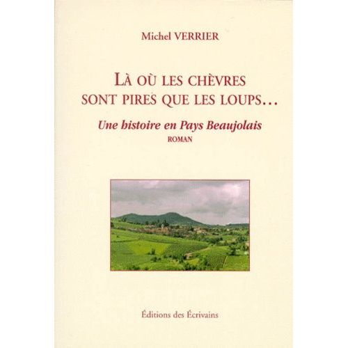 La Ou Les Chèvres Sont Pires Que Les Loups - Une Histoire En Pays Beaujolais